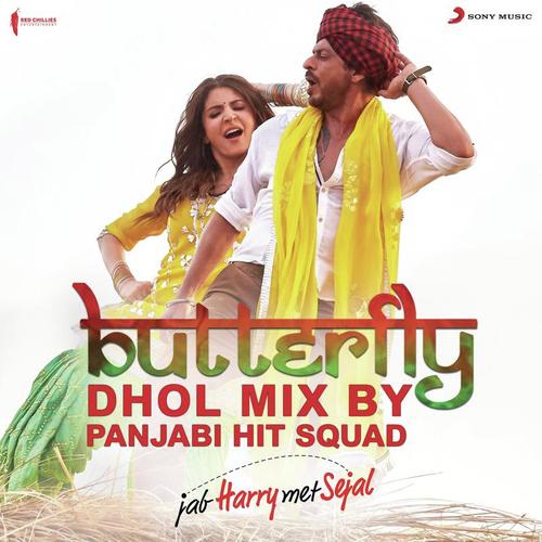 Butterfly (Dhol Mix By Panjabi Hit Squad) From Jab Harry Met Sejal - Panjabi Hit Squad, Dev Negi, Sunidhi Chauhan, Pritam