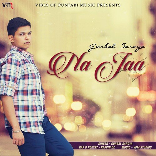 Na Jaa - Gurbal Saroya, VPM Studios
