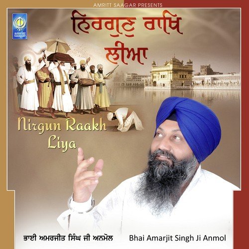 Nirgun Raakh Liya - Bhai Amarjit Singh Ji Anmol