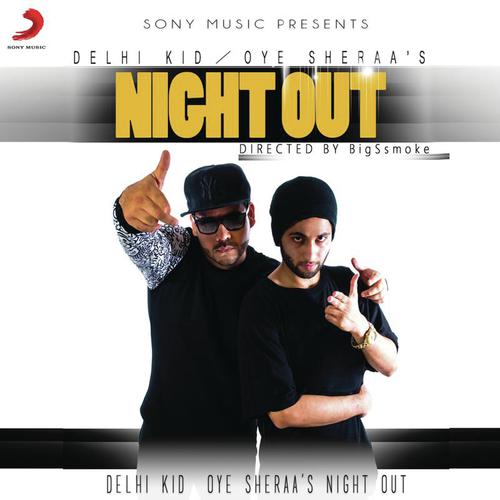 Night Out - Delhi Kid, Oye Sheraa
