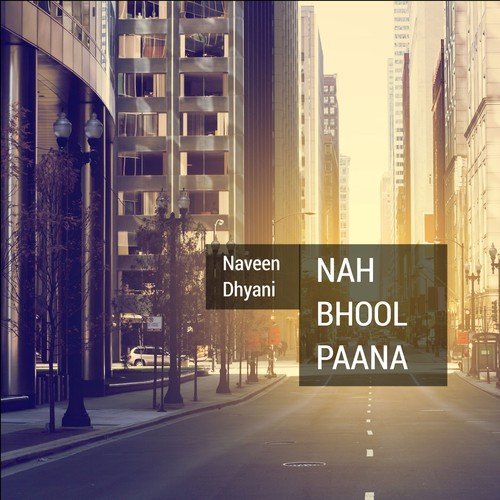 Nah Bhool Paana - Naveen Dhyani