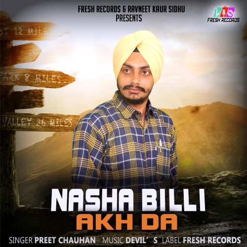 Nasha Billi Akh Da - Preet Chauhan