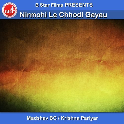 Nirmohi Le Chhodi Gayau - Madshav BC, Krishna Pariyar