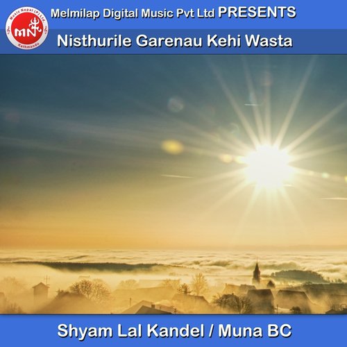 Nisthurile Garenau Kehi Wasta - Shyam Lal Kandel, Muna BC