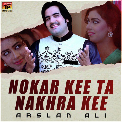 Nokar Kee Ta Nakhra Kee - Arslan Ali