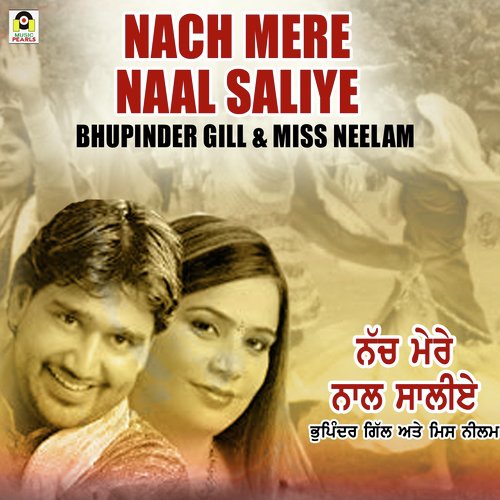 Nach Mere Naal Saliye - Bhupinder Gill, Miss Neelam