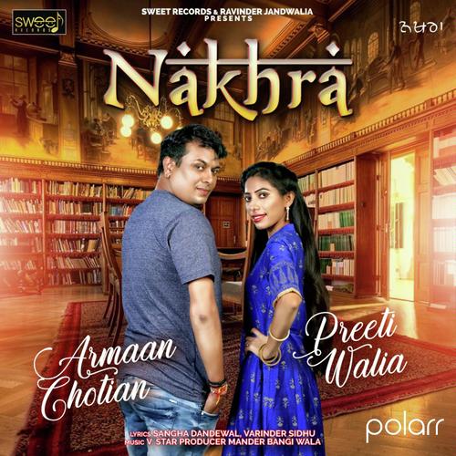 Nakhra - Arman Chotian, Preet Walia, Preet Walia