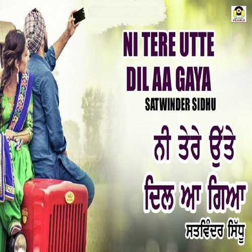 Ni Tere Utte Dil Aa Gaya - Satwinder Sidhu