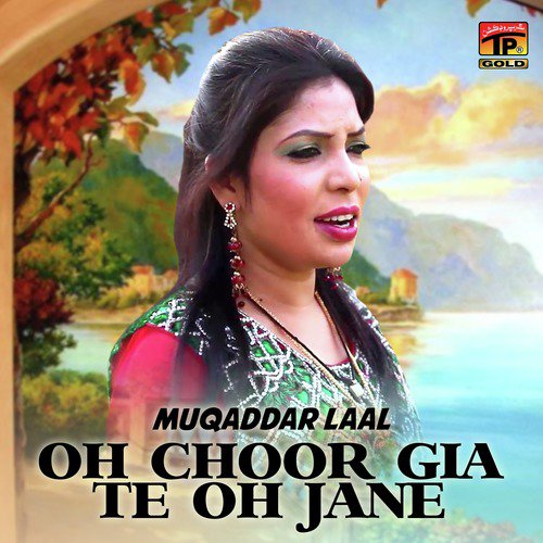 Oh Choor Gia Te Oh Jane - Muqaddar Laal