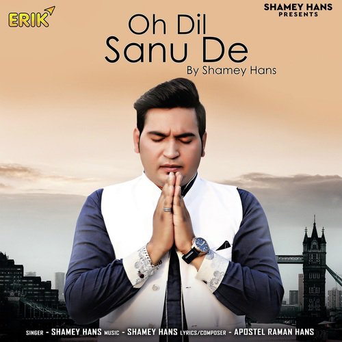 Oh Dil Sanu De - Shamey Hans