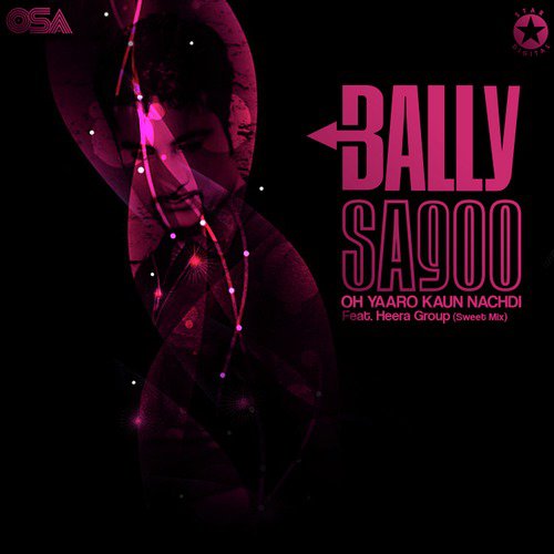 Oh Yaaro Kaun Nachdi (Sweet Mix) - Bally Sagoo, Heera Group