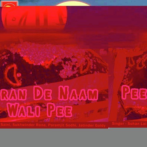 Peeran De Naam Wali Pee - Sohan Laal Saini, Sukhwinder Rana, Paramjit Sodhi, Jatinder Goldy
