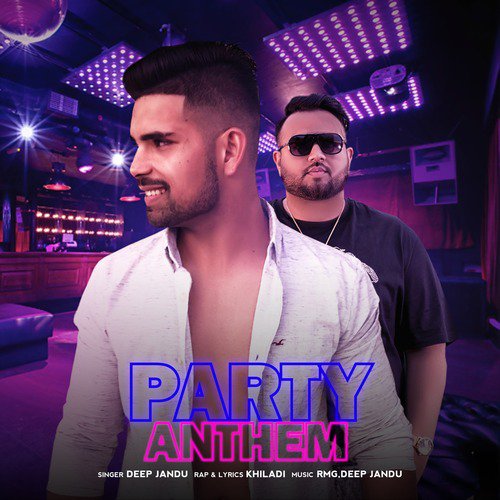Party Anthem (feat. Khiladi) - Deep Jandu, Khiladi