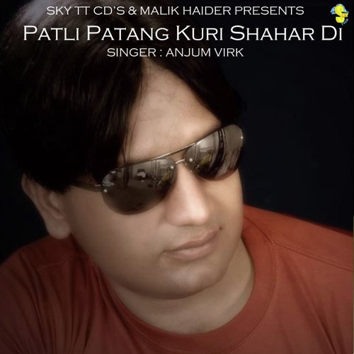 Patli Patang Kuri Shahar Di - Anjum Virk