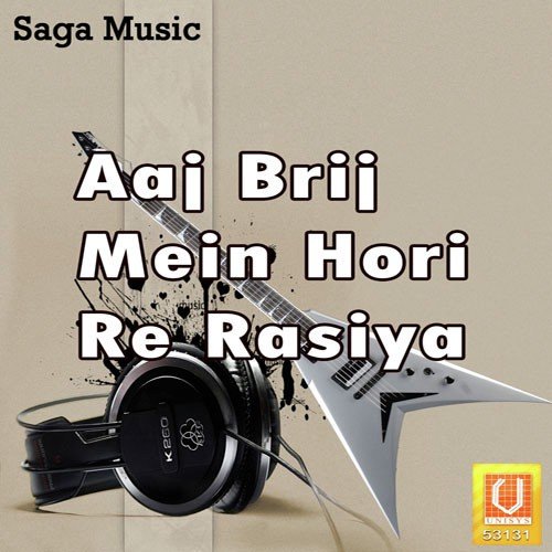 Aaj Brij Mein Hori Re Rasiya - Ashwani Grover