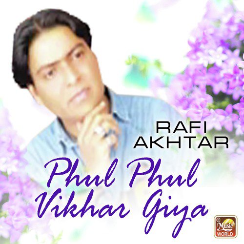 Phul Phul Vikhar Giya - Rafi Akhtar