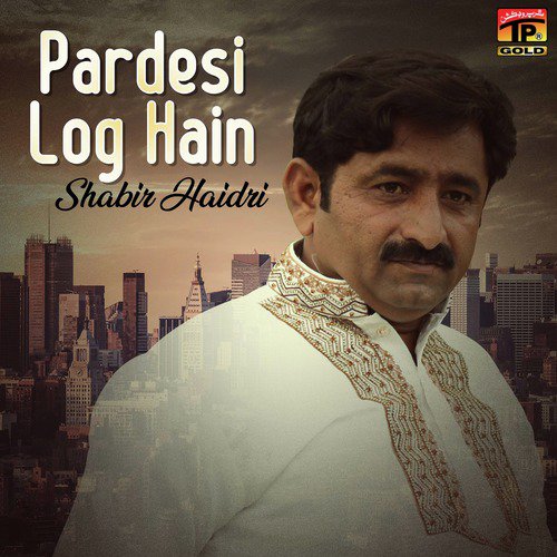 Pardesi Log Hain - Shabir Haidri