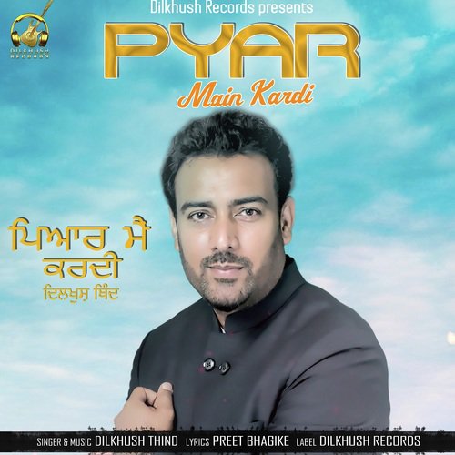 Pyar Main Kardi - Dilkhush Thind