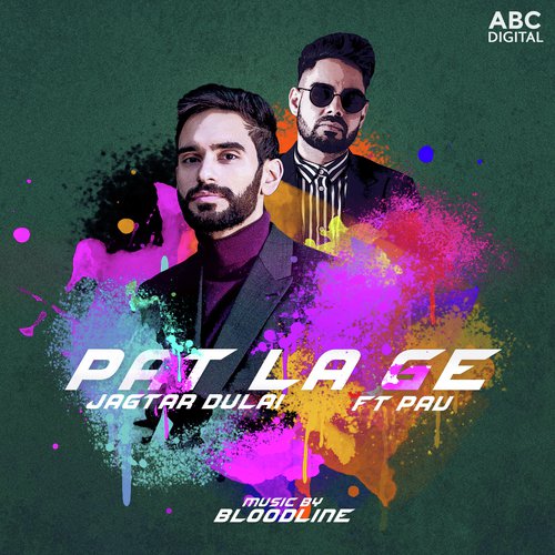 Pat La Ge - Jagtar Dulai, Pav Dharia