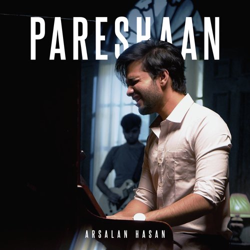 Pareshaan - Arsalan Hasan