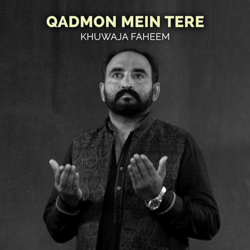 Qadmon Mein Tere - Khuwaja Faheem