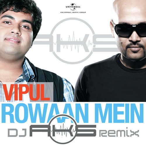 Rowaan Mein (DJ AKS Remix) - Vipul Mehta