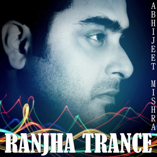 Ranjha Trance - Abhijeet Mishra