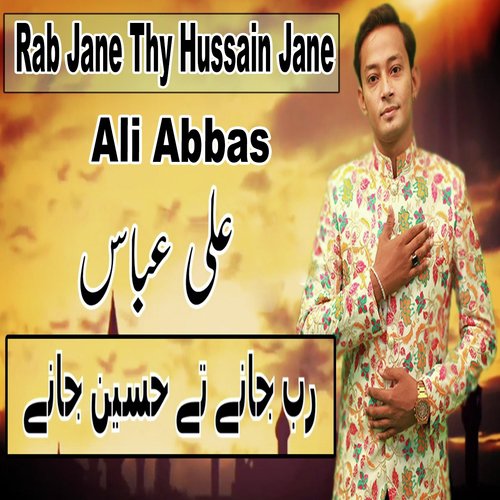 Rab Jane Thy Hussain Jane - Ali Abbas