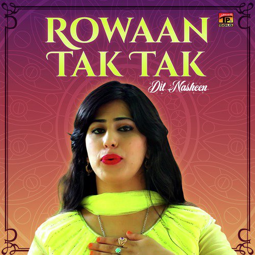 Rowaan Tak Tak - Dil Nasheen