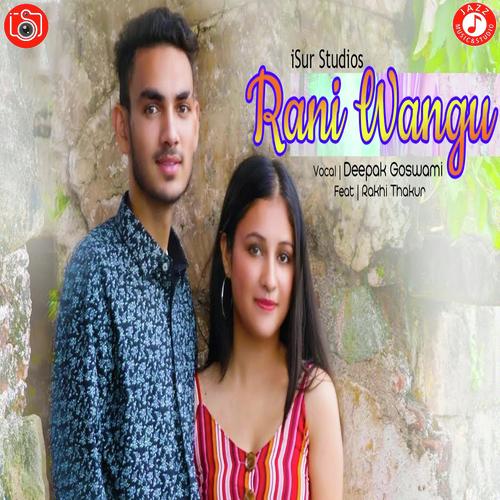 Rani Wangu - Rakhi Thakur, Deepak Goswami, Rakhi Thakur
