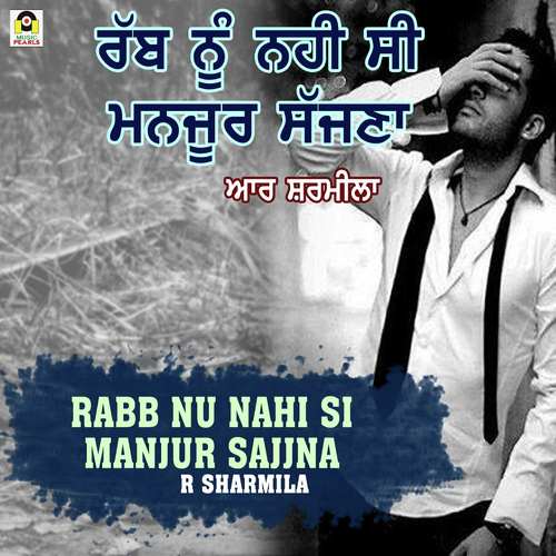 Rabb Nu Nahi Si Manjur Sajjna - R. Sharmila