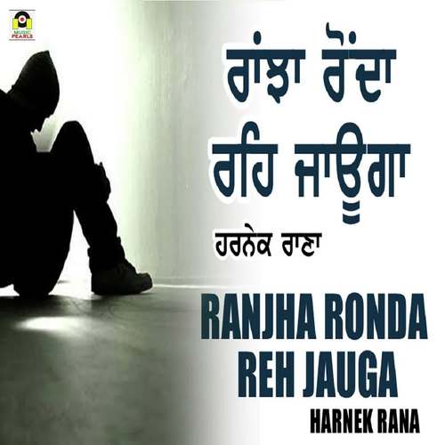 Ranjha Ronda Reh Jauga - Harnek Rana