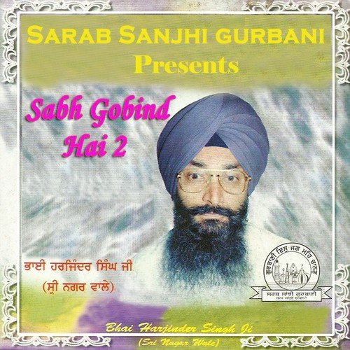 Sabh Gobind Hai - Bhai Harjinder Singh Ji Sri Nagar Wale