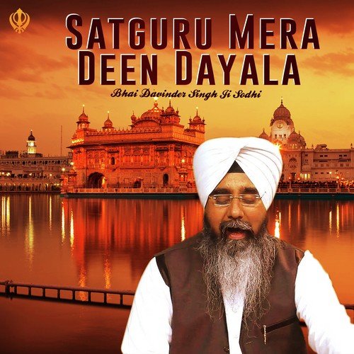 Satguru Mera Deen Dayala - Bhai Davinder Singh Ji Sodhi (Ludhiane Wale)