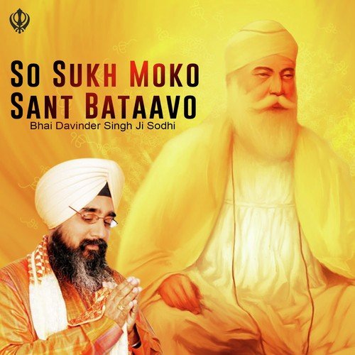 So Sukh Moko Sant Bataavo - Bhai Davinder Singh Ji Sodhi (Ludhiane Wale)