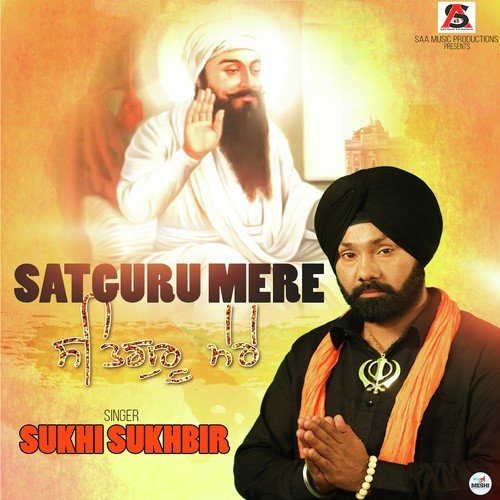 Satguru Mere - Sukhi Sukhbir