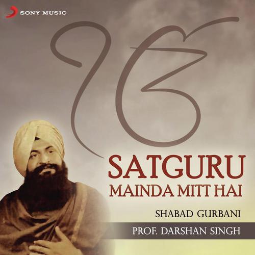 Satguru Mainda Mitt Hai, Pt. 1 - Prof. Darshan Singh