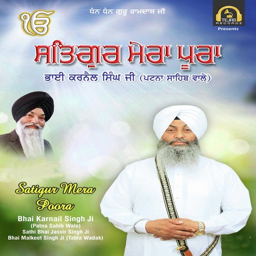 Satigur Mera Poora - Bhai Karnail Singh Ji (Patna Sahib Wale), Sathi Bhai Jasvir Singh Ji, Bhai Malkeet Singh Ji (Tabla W