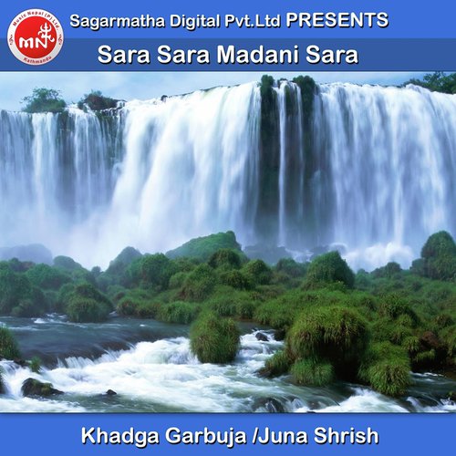 Sara Sara Madani Sara - Khadga Garbuja, Juna Shrish