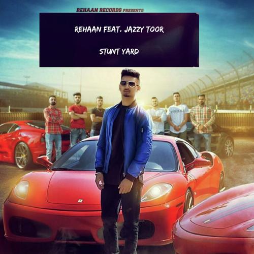 Stunt Yard (feat. Jazzy Toor) - Rehaan
