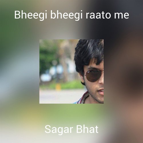 Bheegi bheegi raato me - Sagar Bhat