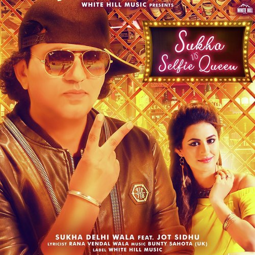 Sukha vs. Selfie Queen - Sukha Delhi Wala, Jot Sidhu