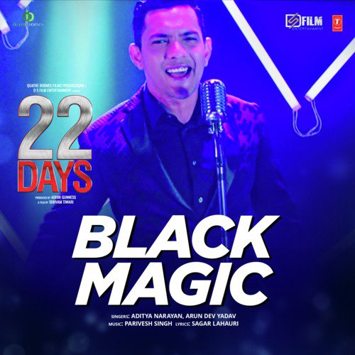 Blackmagic (From 22 Days) - Parivesh Singh, Arun Dev Yadav, Aditya Narayan