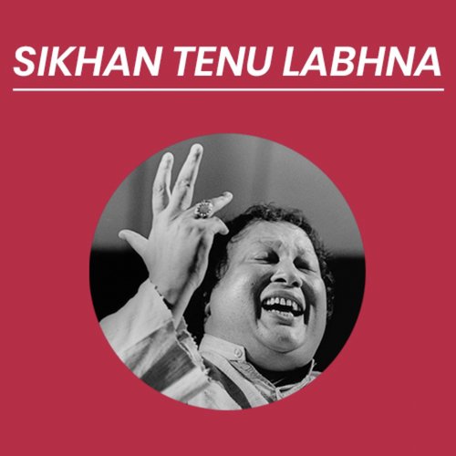 Sikhan Tenu Labhna - Nusrat Fateh Ali Khan