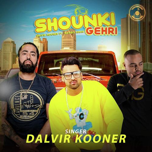 Shounki Gedi - Dalvir Kooner, Gangis Khan, Gangis Khan