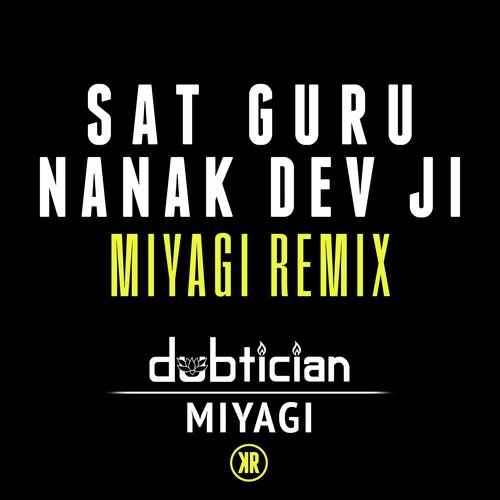 Sat Guru Nanak Dev Ji (Miyagi Remix) - Dubtician, Kuljit Bhamra, Miyagi