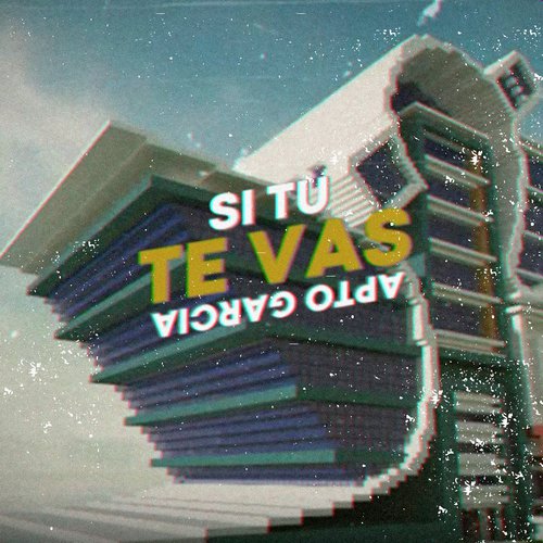 Si Tu Te Vas - Apto Garcia