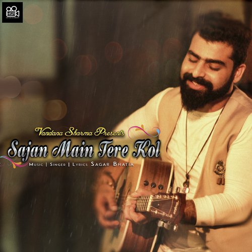 Sajan Main Tere Kol - Sagar Bhatia