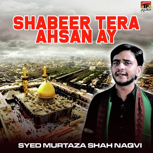 Shabeer Tera Ahsan Ay - Syed Murtaza Shah Naqvi