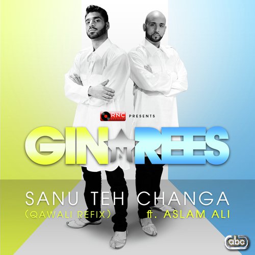 Sanu Teh Changa (Qawali Refix) - Gin amp Rees, Aslam Ali